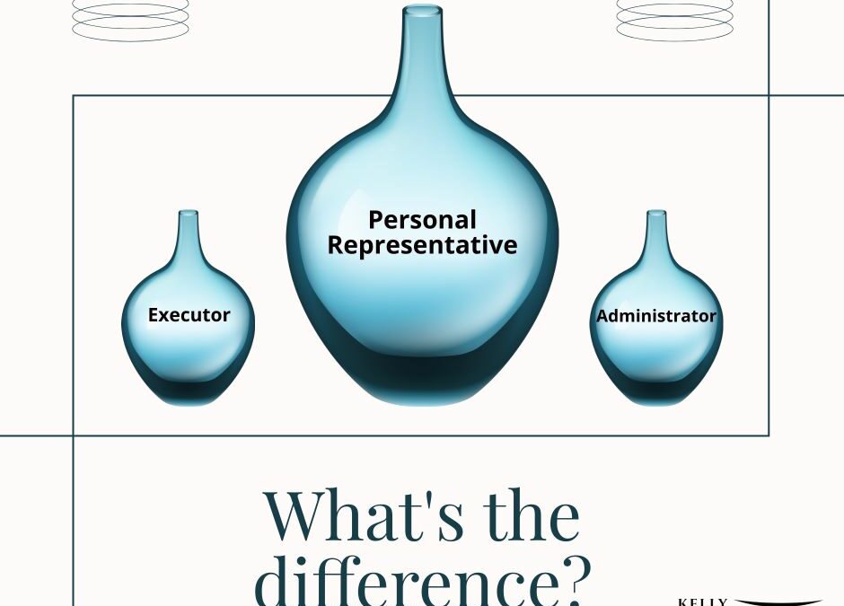 What is the Difference Between a Personal Representative, an Executor, and an Administrator?
